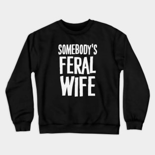 Somebody's Feral Wife Crewneck Sweatshirt